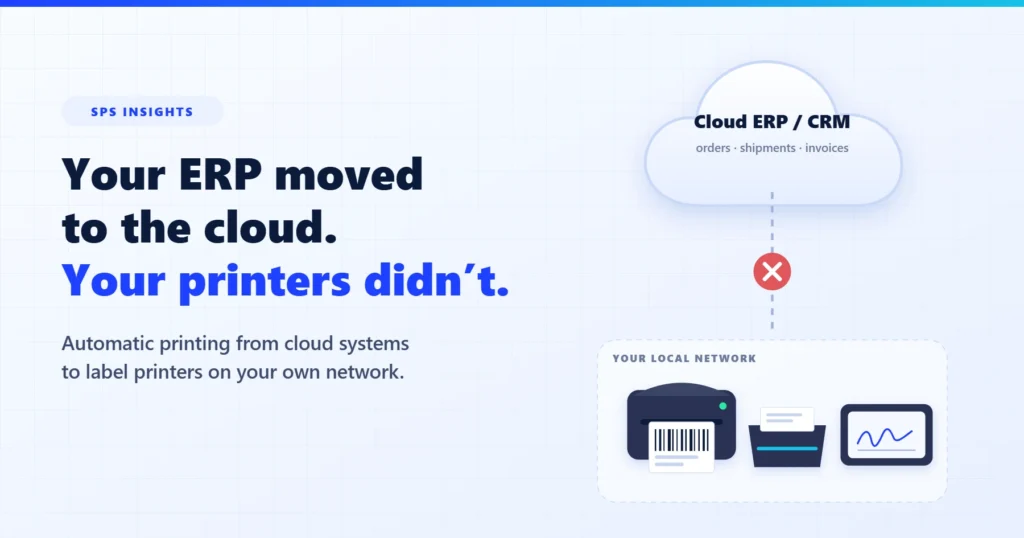 Your ERP moved to the cloud. Your printers didn’t - cloud ERP cannot reach the local label printer